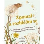 Zpomal a rozhlédni se - Další příběhy ze světa přírody, které tě přimějí zpomalit a všímat si maličkostí - Brand Laura – Hledejceny.cz