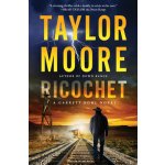 Ricochet: A Garrett Kohl Novel Moore TaylorPevná vazba – Hledejceny.cz