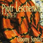 Leschenko, Pjotr: Gloomy Sunday – Hledejceny.cz