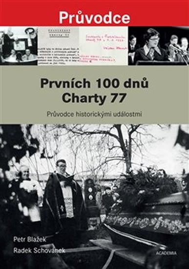 Prvních 100 dnů Charty 77 - Průvodce historickými událostmi od vzniku Prohlášení Charty 77 po pohřeb Jana Patočky - Blažek Petr, Schovánek Radek