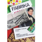 Fabrika - Příběh textilních baronů z moravského Manchesteru Tučková Kateřina – Zboží Mobilmania