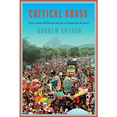 Critical Brass: Street Carnival and Musical Activism in Olympic Rio de Janeiro Snyder AndrewPaperback – Zboží Mobilmania