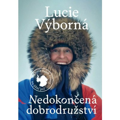 Nedokončená dobrodružství - Deník nejen z cesty na jižní pól - Výborná Lucie – Hledejceny.cz