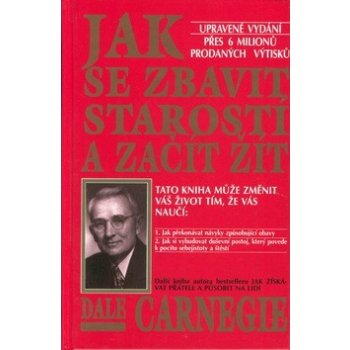 Jak se zbavit starostí a začít žít - Carnegie Dale