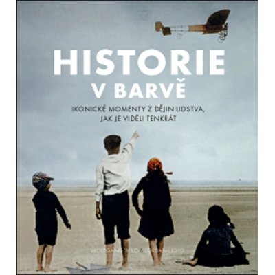 Historie v barvě - Jordan J. Lloyd, Wolfgang Wild – Zbozi.Blesk.cz