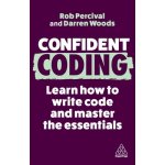 Confident Coding: Learn How to Code and Master the Essentials Percival RobPaperback – Hledejceny.cz