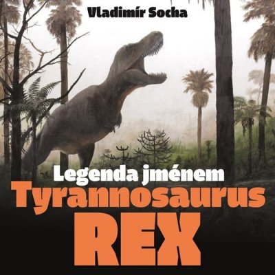 Legenda jménem Tyrannosaurus rex – Hledejceny.cz