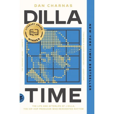 Dilla Time: The Life and Afterlife of J Dilla, the Hip-Hop Producer Who Reinvented Rhythm