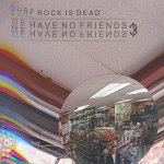 SURF ROCK IS DEAD - WE HAVE NO FRIENDS? /EP LP – Sleviste.cz