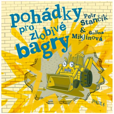 Pohádky pro zlobivé bagry - Petr Stančík – Zboží Mobilmania