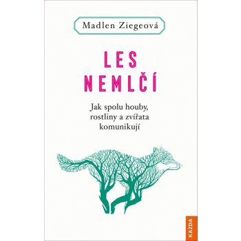 Les nemlčí - Jak spolu houby, rostliny a zvířata komunikují - Ziegeová Madlen