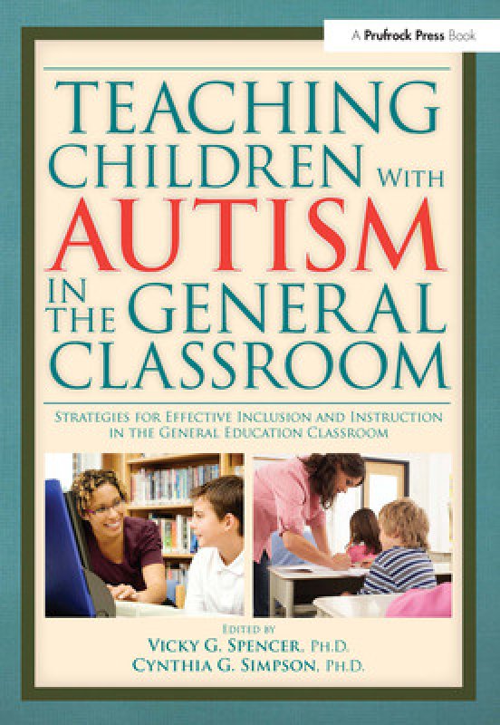 Teaching Children with Autism in the General Classroom: Strategies for ...