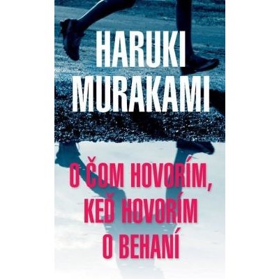 O čom hovorím, keď hovorím o behaní - Haruki Murakami – Zboží Mobilmania