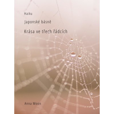 Moon Anna - Haiku -- Krása ve třech řádcích