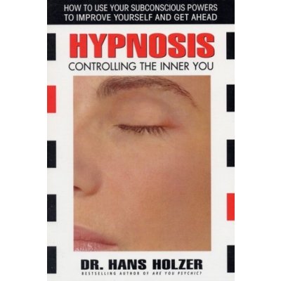 Hypnosis - H. Holzer Controlling the Inner You – Hledejceny.cz
