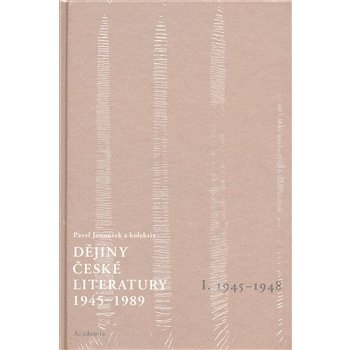 Dějiny české literatury 1945 -1989 I -- I.díl 1945-1948 Pavel Janoušek