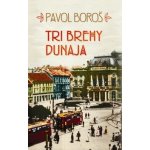 Tri brehy Dunaja - Pavol Boroš – Hledejceny.cz