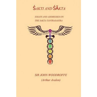 Shakti and Shakta: Essays and Addresses on the Sakta Tantrasastra – Hledejceny.cz