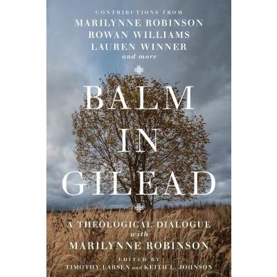 Balm in Gilead: A Theological Dialogue with Marilynne Robinson Larsen TimothyPaperback – Hledejceny.cz
