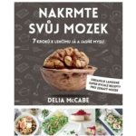 Nakrmte svůj mozek – 7 kroků k lehčímu a jasnějšímu JÁ - McCABE Delia – Zboží Mobilmania