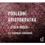 Poslední aristokratka - čte Veronika Kubařová – Hledejceny.cz