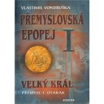 Přemyslovská epopej I. - Velký král Přemysl Otakar I. - Vlastimil Vondruška – Hledejceny.cz