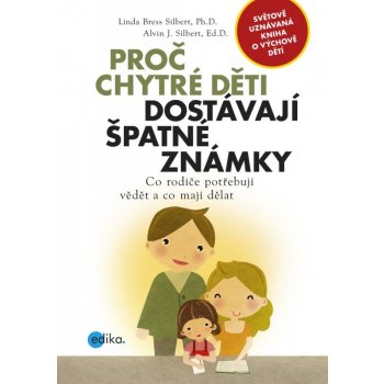 Proč chytré děti dostávají špatné známky. Co rodiče potřebují vědět a co mají dělat - Linda Bress Silbert - Edika