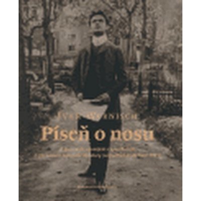 Píseň o nosu -- Zapomenutí, opomíjení a opovrhovaní / Z jiné historie novočeské literatury od počátků až do roku 1948 - Wernisch Ivan