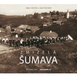 Zmizelá Šumava - Jan Fischer, Emil Kintzl – Hledejceny.cz