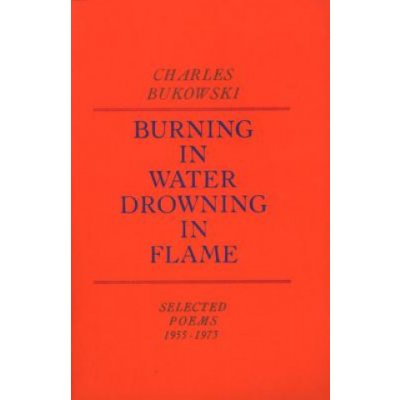 Burning in Water, Drowning in Flame C. Bukowski – Hledejceny.cz