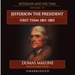 Jefferson the President: First Term, 1801-1805 Malone Dumas, Fields Anna audio – Hledejceny.cz