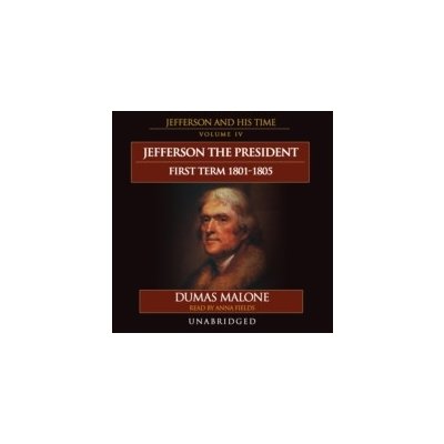 Jefferson the President: First Term, 1801-1805 Malone Dumas, Fields Anna audio – Hledejceny.cz