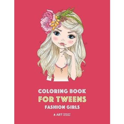 Coloring Book for Tweens: Fashion Girls: Fashion Coloring Book, Fashion Style, Clothing, Cool, Cute Designs, Coloring Book for Girls of All Ages Art Therapy ColoringPaperback