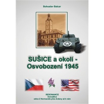 Sušice a okolí. Osvobození 1945 - Bohuslav Balcar - Resonance