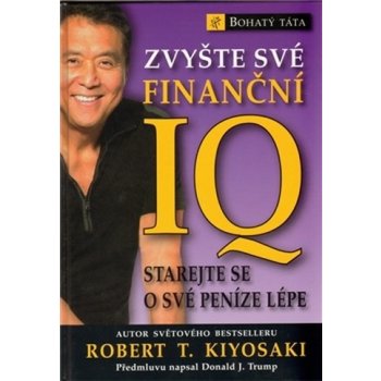 Zvyšte své finanční IQ - Starejte se o své peníze lépe (Kiyosaki Robert T.)