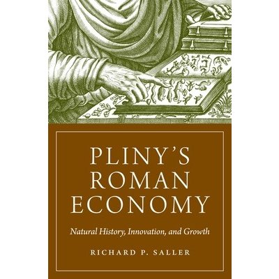 Pliny's Roman Economy: Natural History, Innovation, and Growth (Saller Richard)(Paperback)