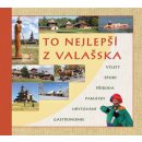 To nejlepší z Valašska - Výlety, sport, příroda, památky, ubytování, gastronomie