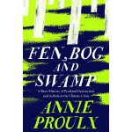Fen, Bog And Swamp - Annie Proulx – Hledejceny.cz