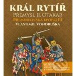 Král rytíř Přemysl II. Otakar Přemyslovská epopej III - Vlastimil Vondruška - 3CD – Zboží Dáma