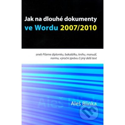 BLINKA Aleš - Jak na dlouhé dokumenty ve Wordu 2007/2010 – Hledejceny.cz