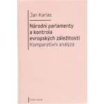 Národní parlamenty a kontrola evropských záležitostí: komparativní analýza - Jan Karlas – Hledejceny.cz