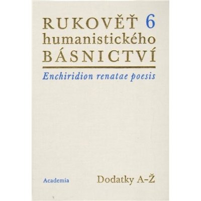 Rukověť humanistického básnictví 6. - Josef Hejnic, Jan Martínek – Hledejceny.cz