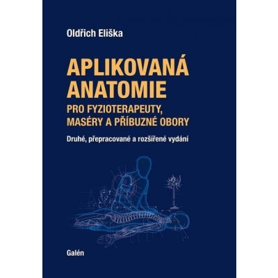 Aplikovaná anatomie pro fyzioterapeuty, maséry a příbuzné obory - Oldřich Eliška – Hledejceny.cz
