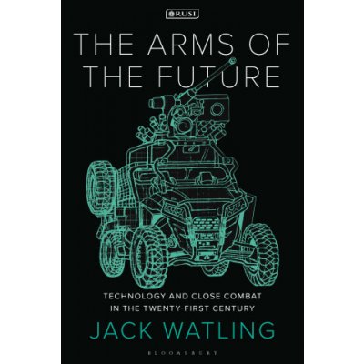 The Arms of the Future: Technology and Close Combat in the Twenty-First Century – Hledejceny.cz