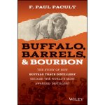 Buffalo, Barrels, & Bourbon: The Story of How Buffalo Trace Distillery Became the Worlds Most Awarded Distillery Pacult F. PaulPevná vazba – Zboží Mobilmania