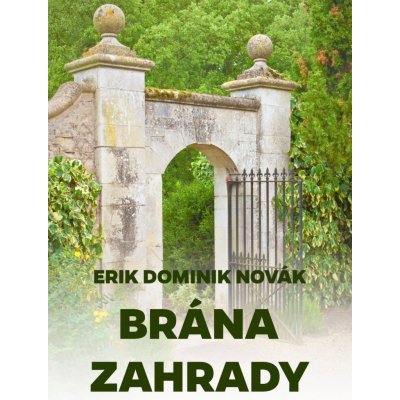 Novák Erik Dominik - Brána zahrady -- 2. vydání – Zboží Mobilmania