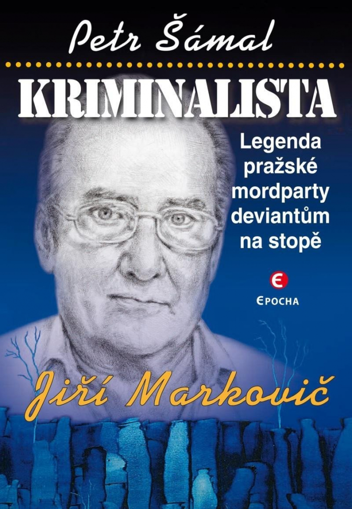Kriminalista Jiří Markovič - Legenda pražské mordparty deviantům na stopě, 2. vydání - Petr Šámal