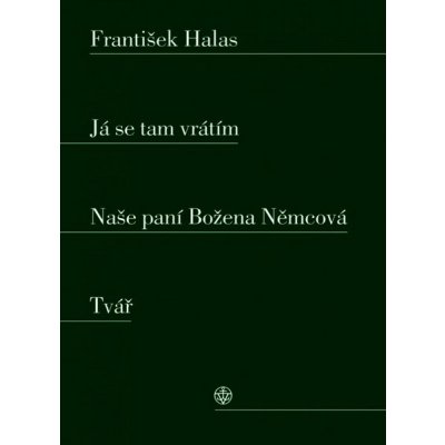 Já se tam vrátím / Naše paní Božena Němcová / Tvář - František Halas – Hledejceny.cz