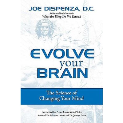 Evolve Your Brain: The Science of Changing Your Mind - Dispenza Joe – Zboží Dáma