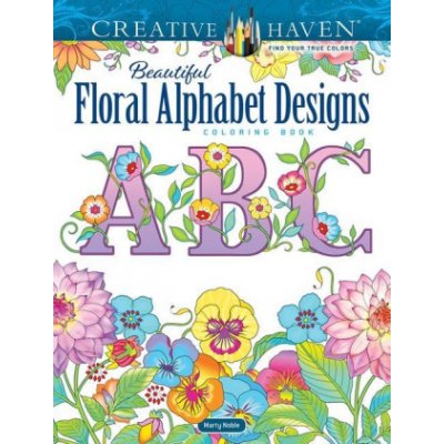 Creative Haven Beautiful Floral Alphabet Designs Coloring Book Noble MartyPaperback – Zbozi.Blesk.cz